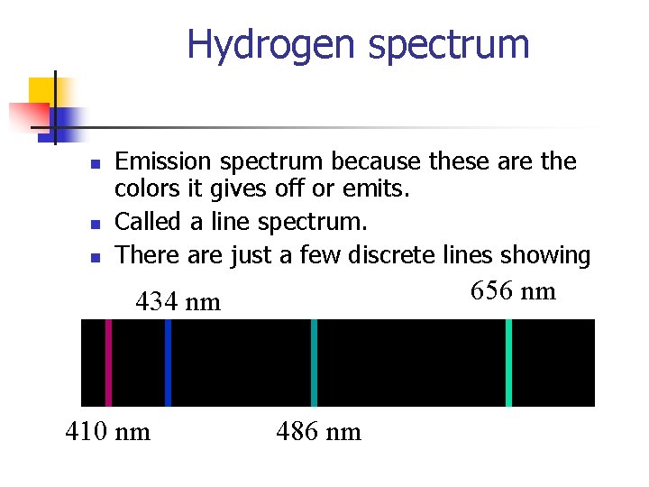 Hydrogen spectrum n n n Emission spectrum because these are the colors it gives