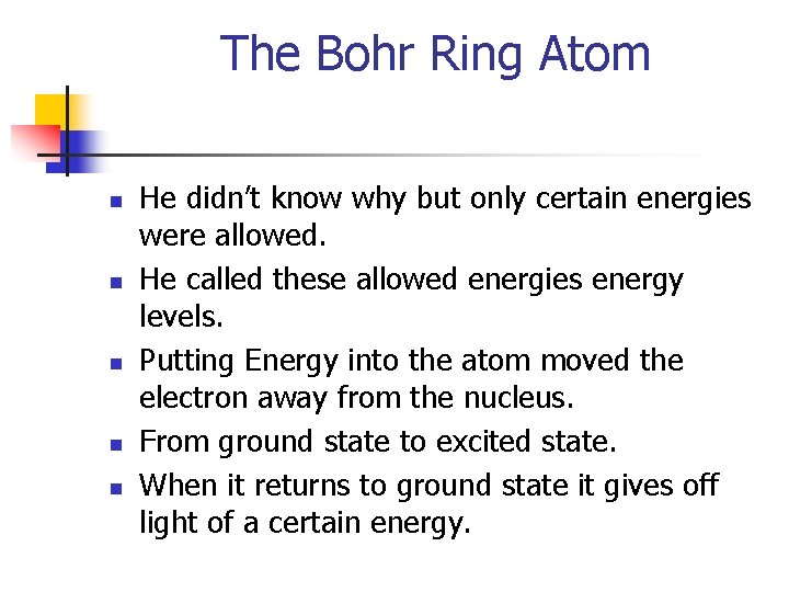 The Bohr Ring Atom n n n He didn’t know why but only certain