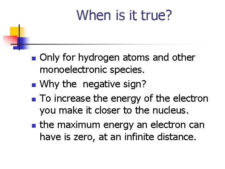 When is it true? n n Only for hydrogen atoms and other monoelectronic species.