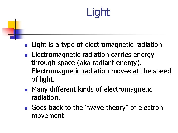 Light n n Light is a type of electromagnetic radiation. Electromagnetic radiation carries energy