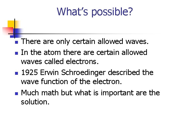 What’s possible? n n There are only certain allowed waves. In the atom there