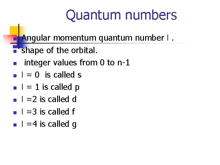 Quantum numbers n n n n Angular momentum quantum number l. shape of the