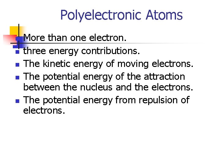 Polyelectronic Atoms n n n More than one electron. three energy contributions. The kinetic