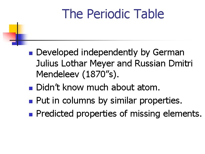 The Periodic Table n n Developed independently by German Julius Lothar Meyer and Russian