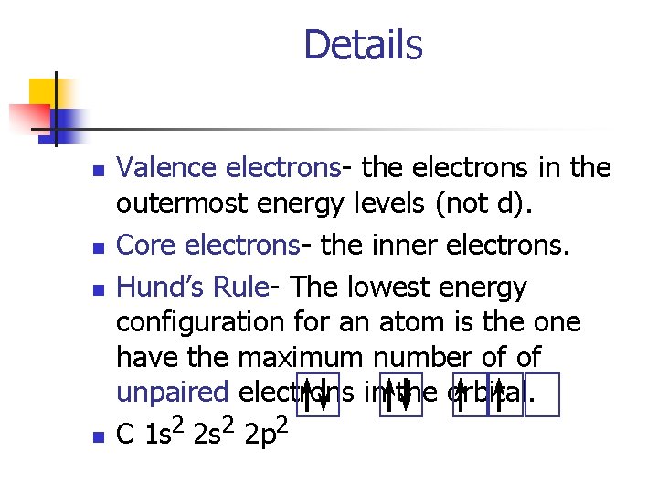 Details n n Valence electrons- the electrons in the outermost energy levels (not d).