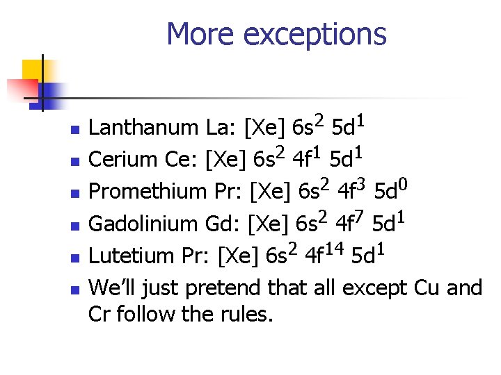 More exceptions n n n Lanthanum La: [Xe] 6 s 2 5 d 1