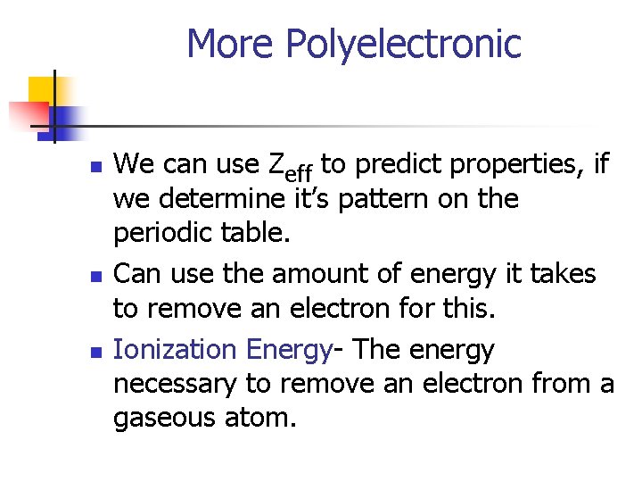 More Polyelectronic n n n We can use Zeff to predict properties, if we
