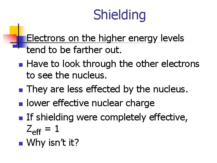 Shielding n n n Electrons on the higher energy levels tend to be farther