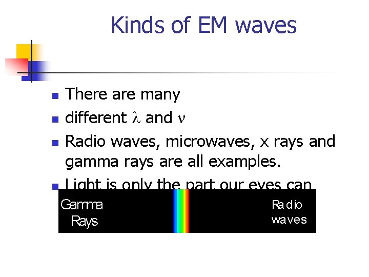 Kinds of EM waves There are many n different l and n n Radio