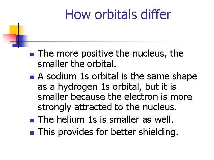 How orbitals differ n n The more positive the nucleus, the smaller the orbital.