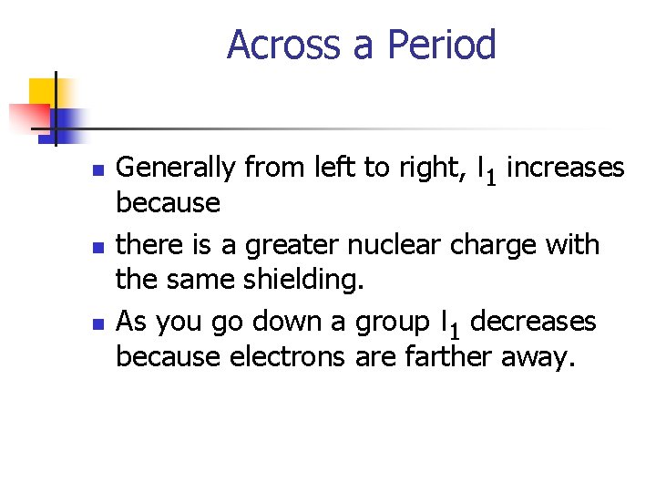 Across a Period n n n Generally from left to right, I 1 increases