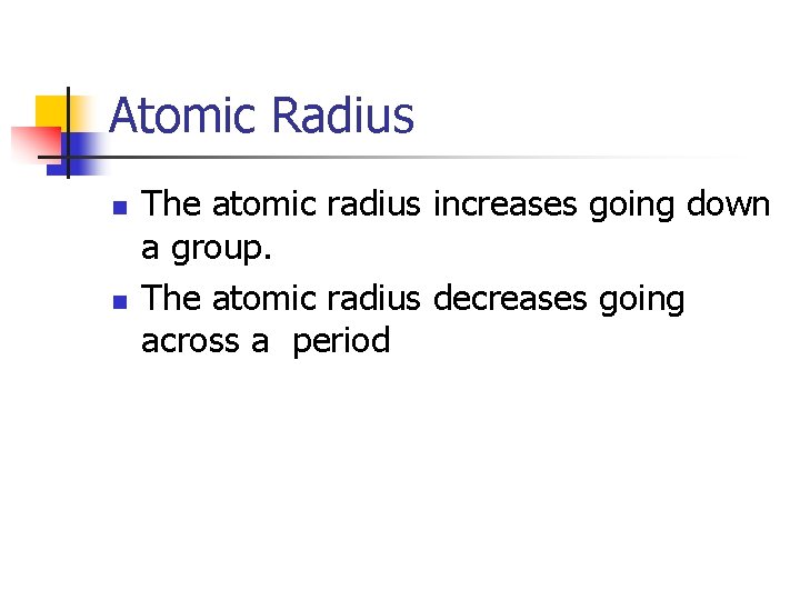 Atomic Radius n n The atomic radius increases going down a group. The atomic