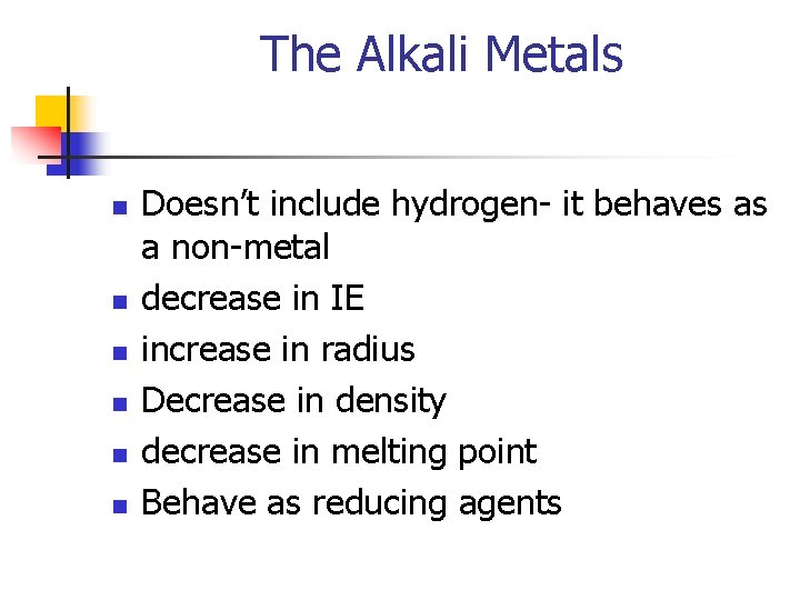 The Alkali Metals n n n Doesn’t include hydrogen- it behaves as a non-metal