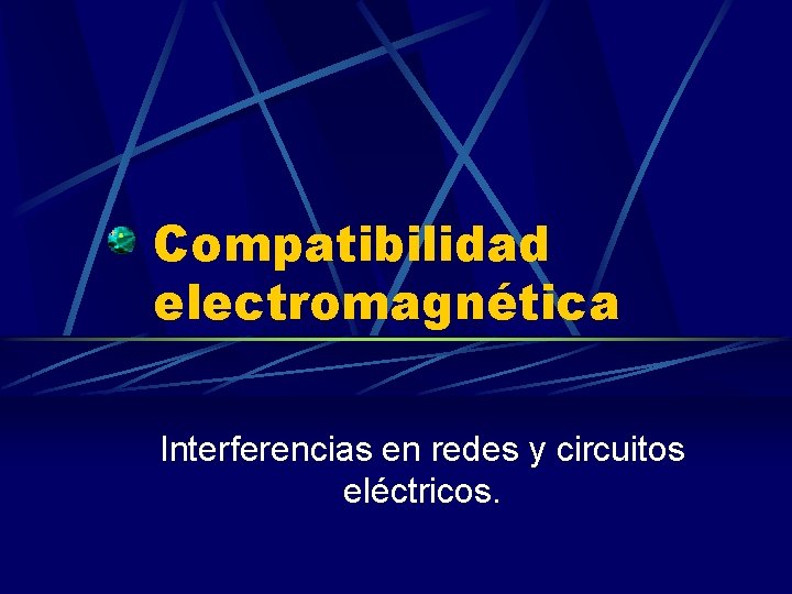 Compatibilidad electromagnética Interferencias en redes y circuitos eléctricos. 