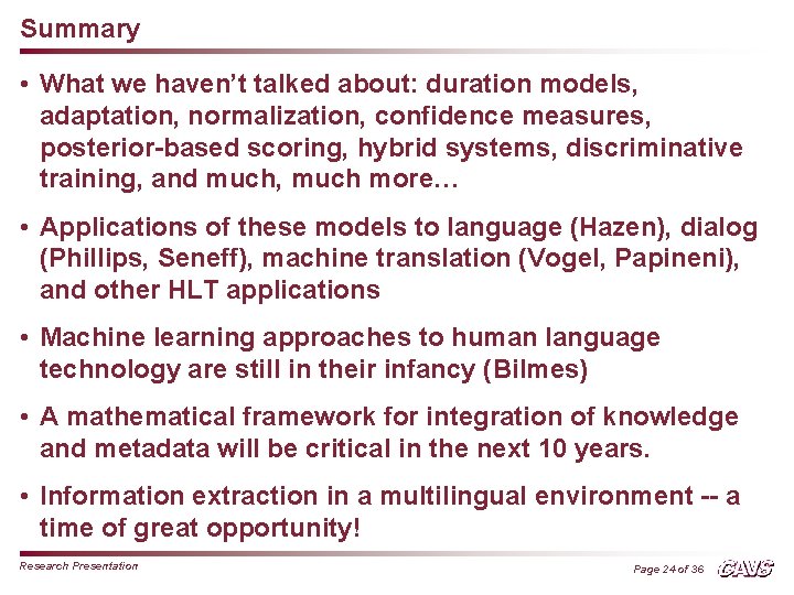 Summary • What we haven’t talked about: duration models, adaptation, normalization, confidence measures, posterior-based