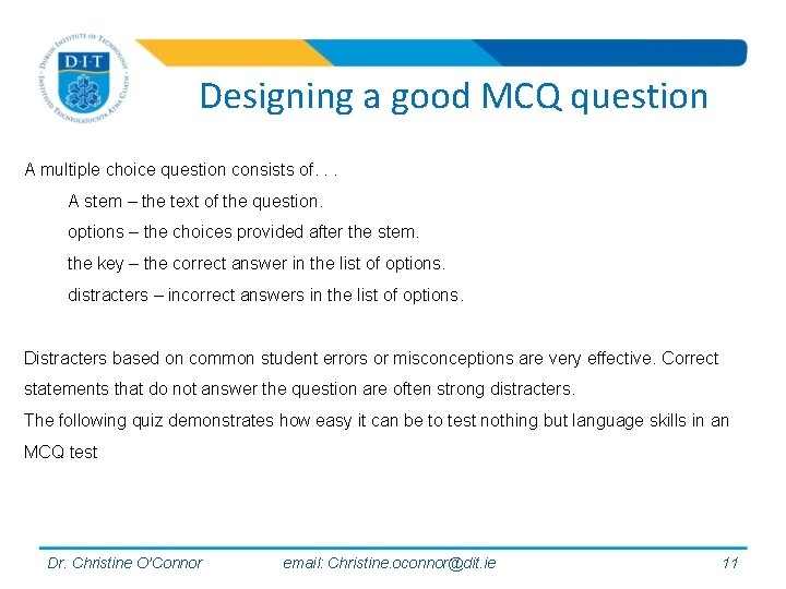 Designing a good MCQ question A multiple choice question consists of. . . A