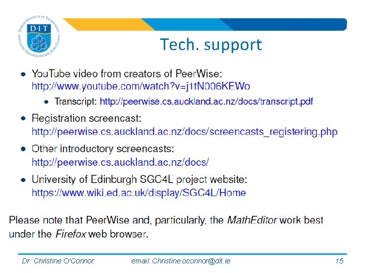 Tech. support Dr. Christine O’Connor email: Christine. oconnor@dit. ie 15 