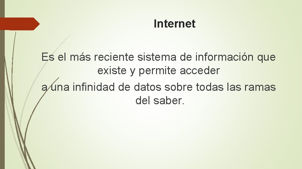 Internet Es el más reciente sistema de información que existe y permite acceder a