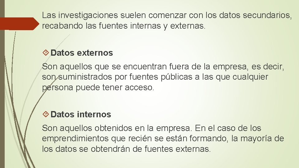 Las investigaciones suelen comenzar con los datos secundarios, recabando las fuentes internas y externas.