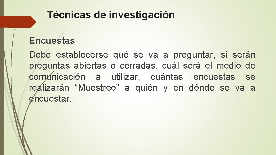 Técnicas de investigación Encuestas Debe establecerse qué se va a preguntar, si serán preguntas