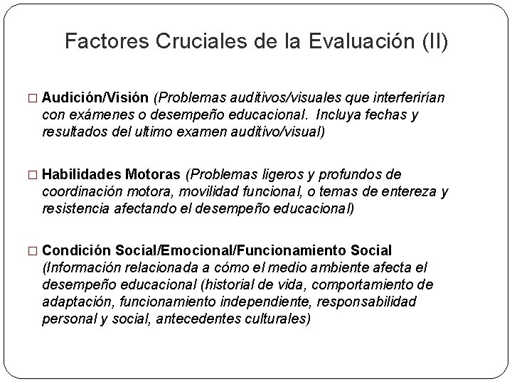 Factores Cruciales de la Evaluación (II) � Audición/Visión (Problemas auditivos/visuales que interferirían con exámenes