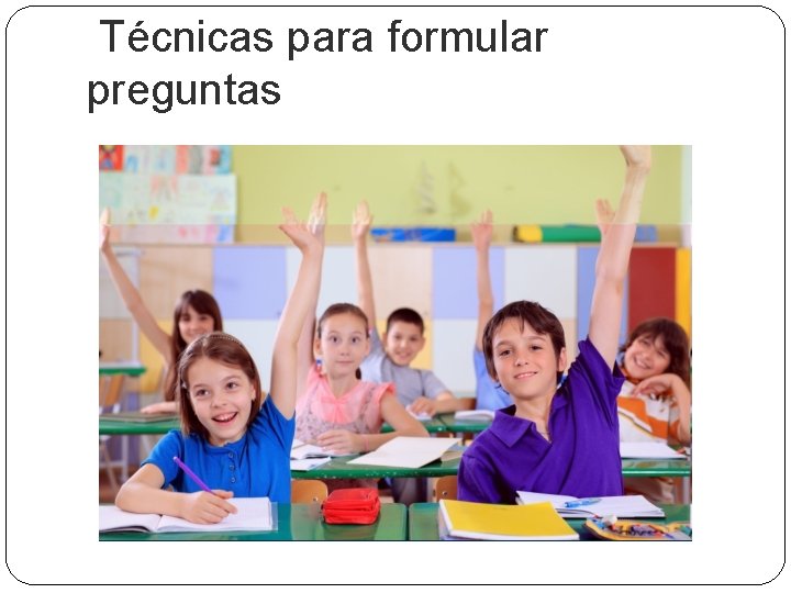 Técnicas para formular preguntas 