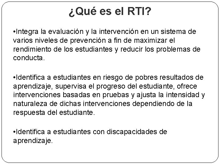 ¿Qué es el RTI? • Integra la evaluación y la intervención en un sistema