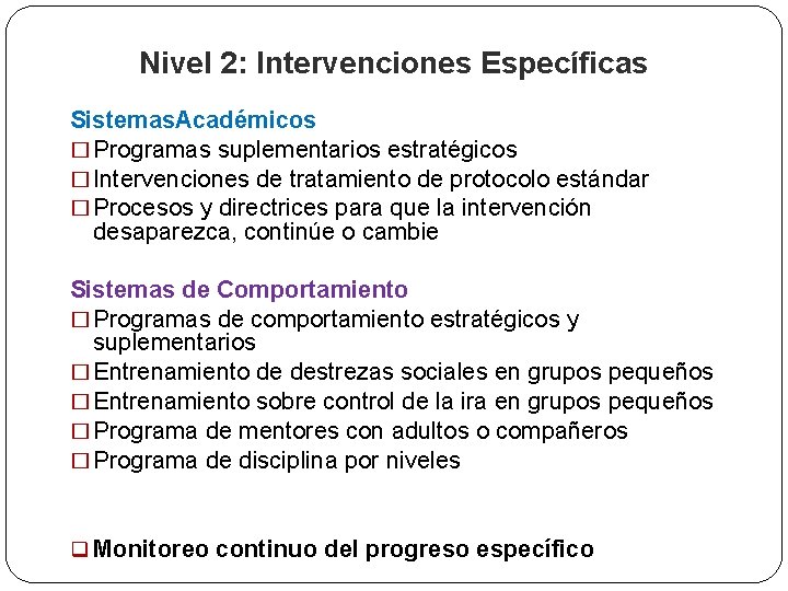 Nivel 2: Intervenciones Específicas Sistemas. Académicos � Programas suplementarios estratégicos � Intervenciones de tratamiento