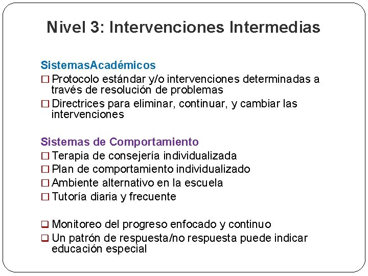 Nivel 3: Intervenciones Intermedias Sistemas. Académicos � Protocolo estándar y/o intervenciones determinadas a través