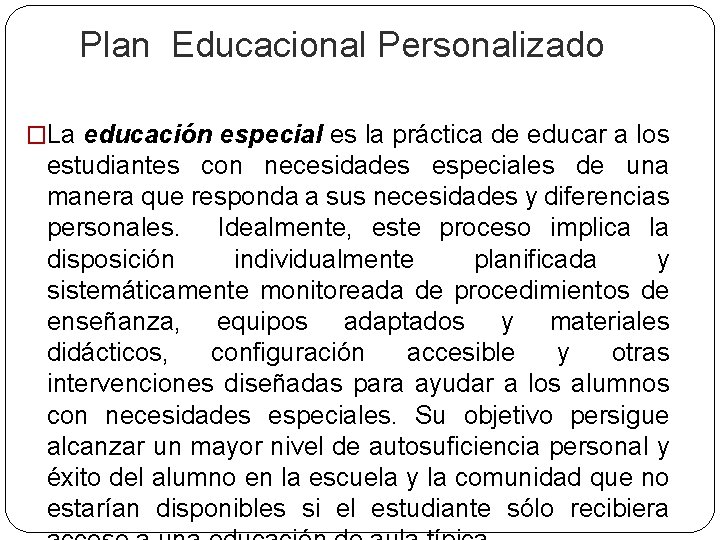 Plan Educacional Personalizado �La educación especial es la práctica de educar a los estudiantes