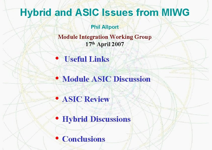 Hybrid and ASIC Issues from MIWG Phil Allport Module Integration Working Group 17 th