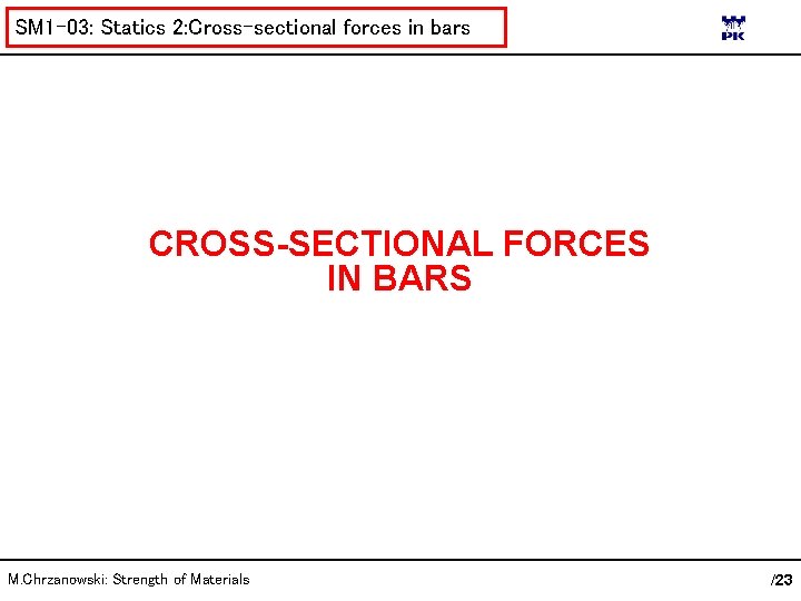 SM 1 -03: Statics 2: Cross-sectional forces in bars CROSS-SECTIONAL FORCES IN BARS M.
