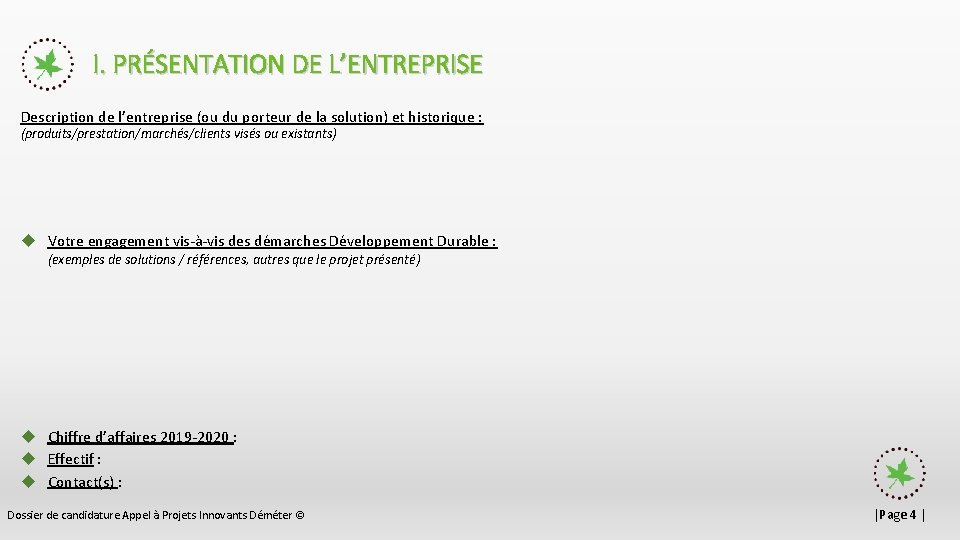 I. PRÉSENTATION DE L’ENTREPRISE Description de l’entreprise (ou du porteur de la solution) et