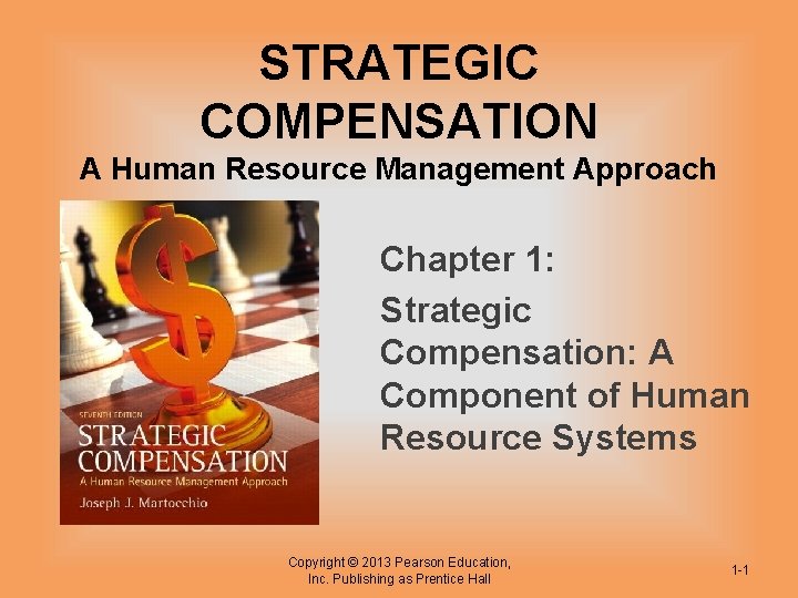 STRATEGIC COMPENSATION A Human Resource Management Approach Chapter 1: Strategic Compensation: A Component of