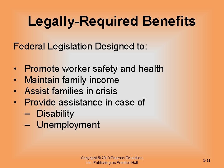 Legally-Required Benefits Federal Legislation Designed to: • • Promote worker safety and health Maintain