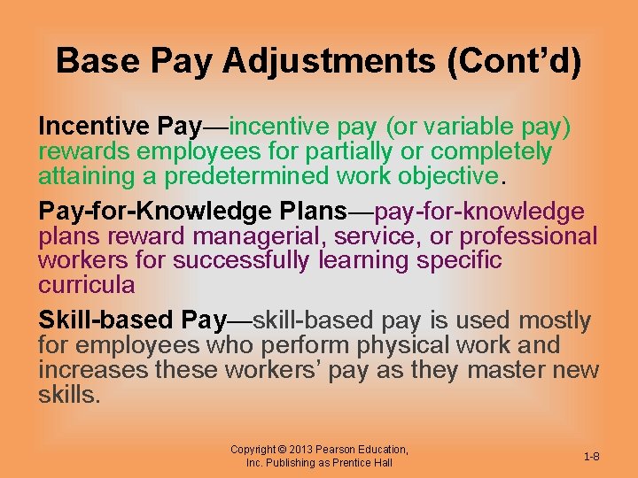 Base Pay Adjustments (Cont’d) Incentive Pay—incentive pay (or variable pay) rewards employees for partially