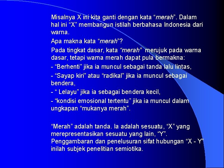 Misalnya X ini kita ganti dengan kata “merah”. Dalam hal ini “X” membangun istilah