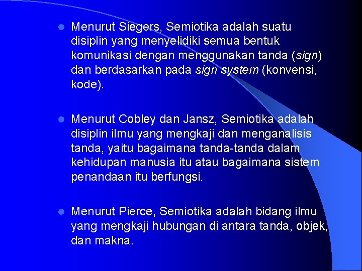 l Menurut Siegers, Semiotika adalah suatu disiplin yang menyelidiki semua bentuk komunikasi dengan menggunakan