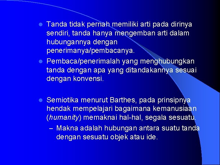 Tanda tidak pernah memiliki arti pada dirinya sendiri, tanda hanya mengemban arti dalam hubungannya