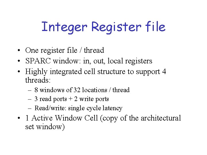 Integer Register file • One register file / thread • SPARC window: in, out,