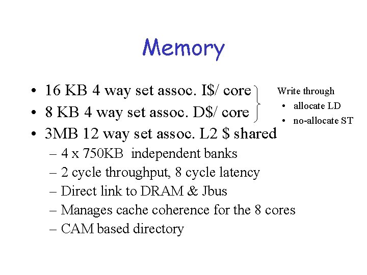 Memory Write through • 16 KB 4 way set assoc. I$/ core • allocate
