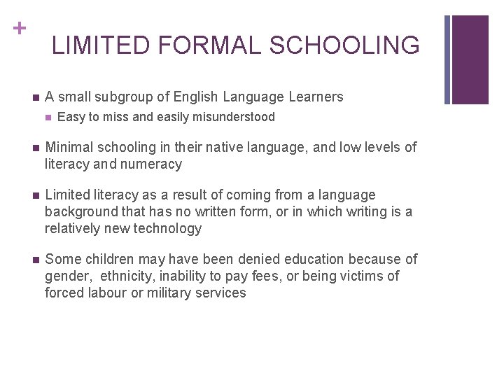 + LIMITED FORMAL SCHOOLING n A small subgroup of English Language Learners n Easy