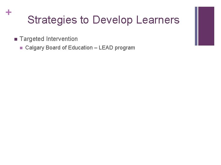 + Strategies to Develop Learners n Targeted Intervention n Calgary Board of Education –