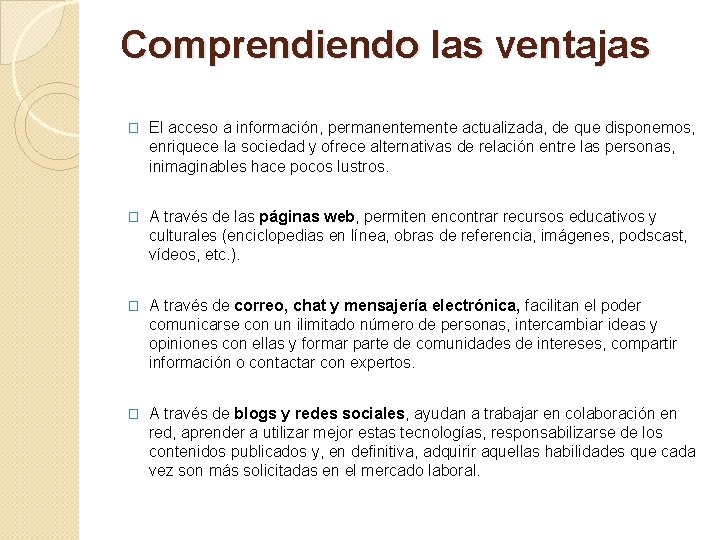 Comprendiendo las ventajas � El acceso a información, permanentemente actualizada, de que disponemos, enriquece