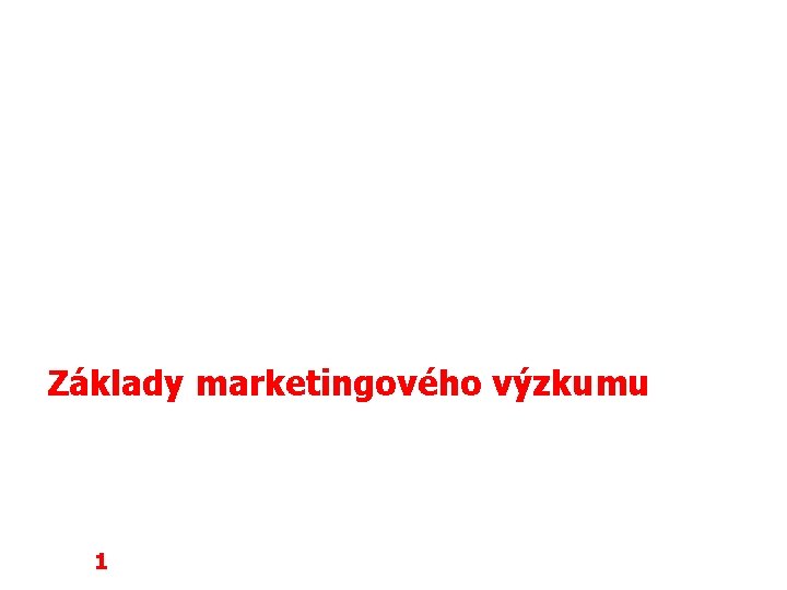 Základy marketingového výzkumu 1 