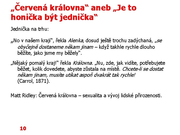 „Červená královna“ aneb „Je to honička být jednička“ Jednička na trhu: „No v našem