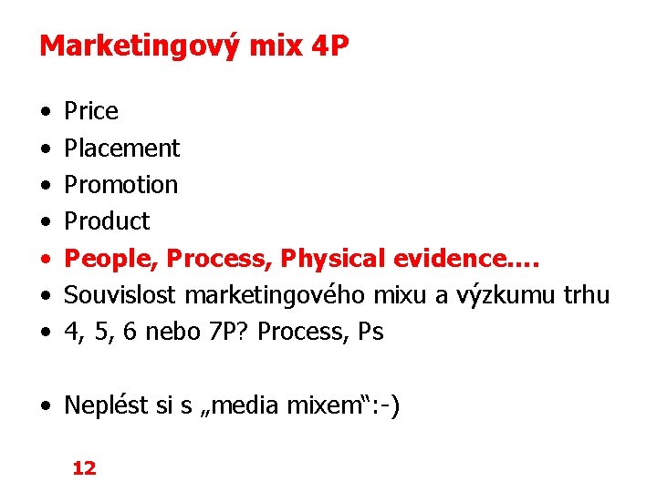 Marketingový mix 4 P • • Price Placement Promotion Product People, Process, Physical evidence….