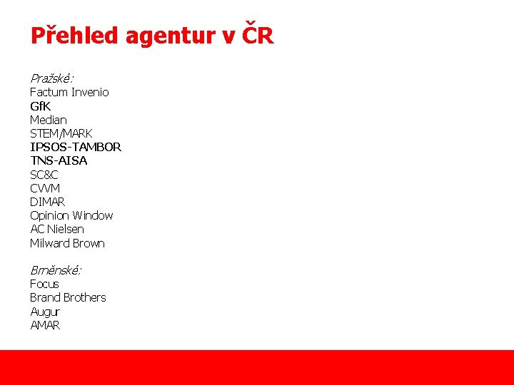 Přehled agentur v ČR Pražské: Factum Invenio Gf. K Median STEM/MARK IPSOS-TAMBOR TNS-AISA SC&C