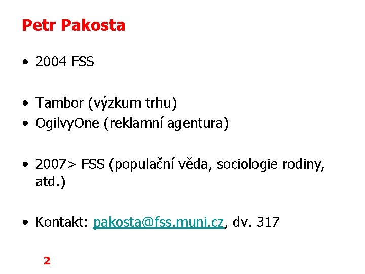 Petr Pakosta • 2004 FSS • Tambor (výzkum trhu) • Ogilvy. One (reklamní agentura)