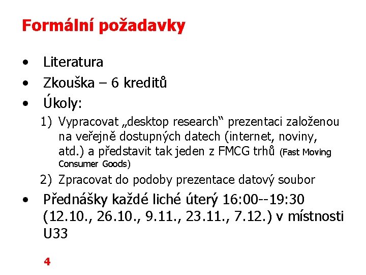 Formální požadavky • • • Literatura Zkouška – 6 kreditů Úkoly: 1) Vypracovat „desktop